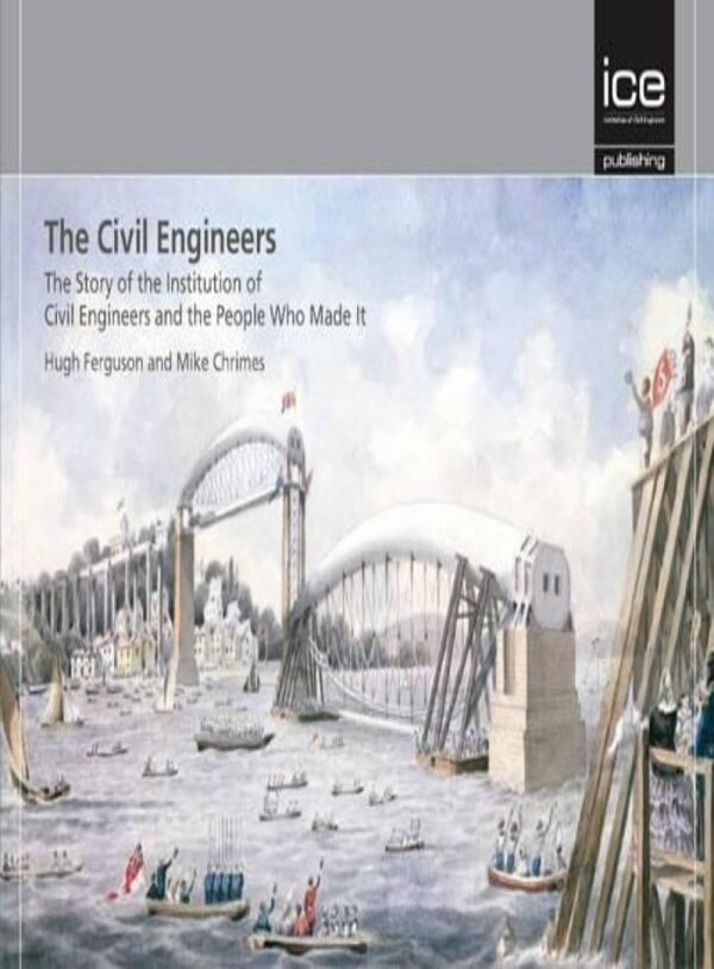 The Civil Engineers  The Story of the Institution of by Hugh Ferguson HARDBACK