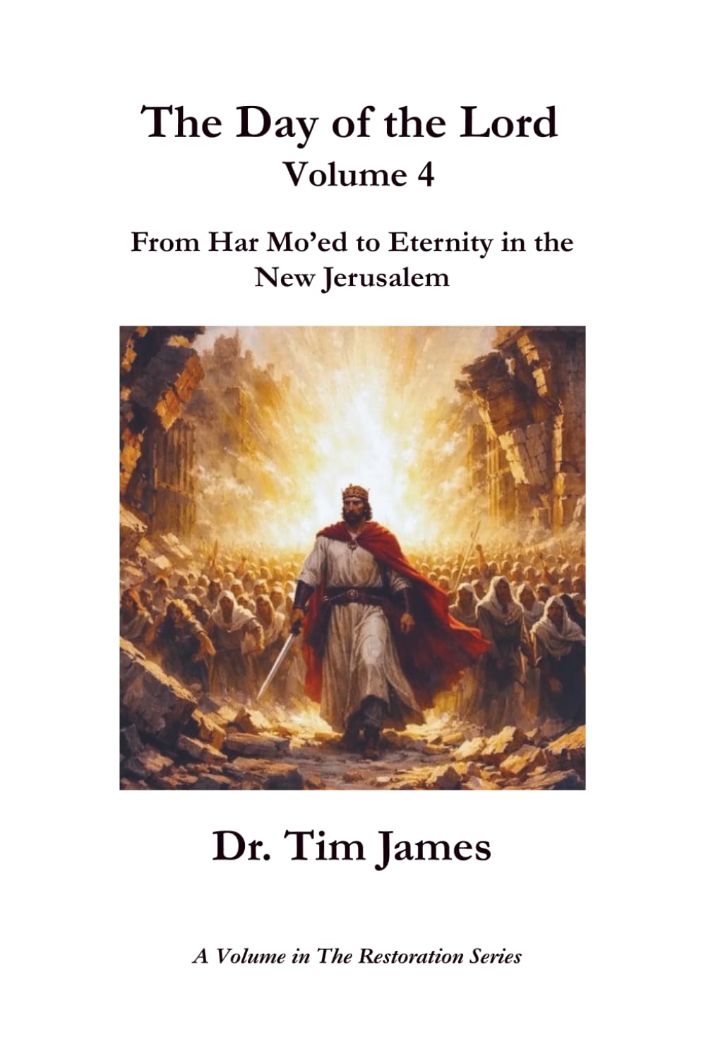 The Day of the Lord, Volume 4: From Bozrah to the New Jerusalem (The Restoration Series)