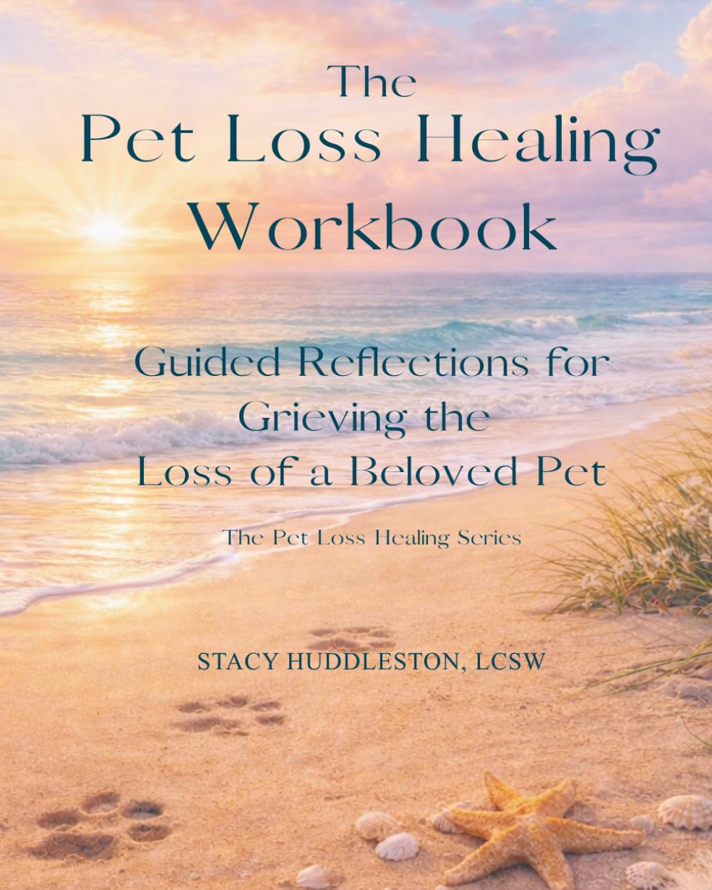 The Pet Loss Healing Workbook: Guided Reflections for Grieving the Loss of a Beloved Pet (The Pet Loss Healing Series)