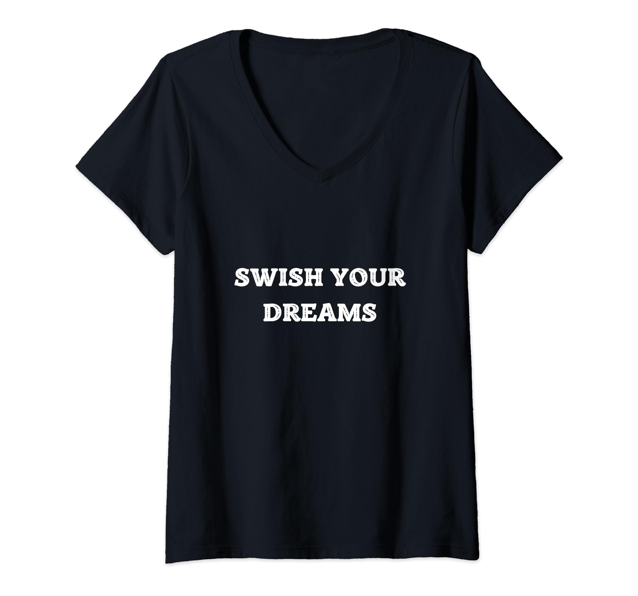 Womens Swish Your Dreams , Cool Dsigne Swish Your Dreams Basketball V-Neck T-Shirt