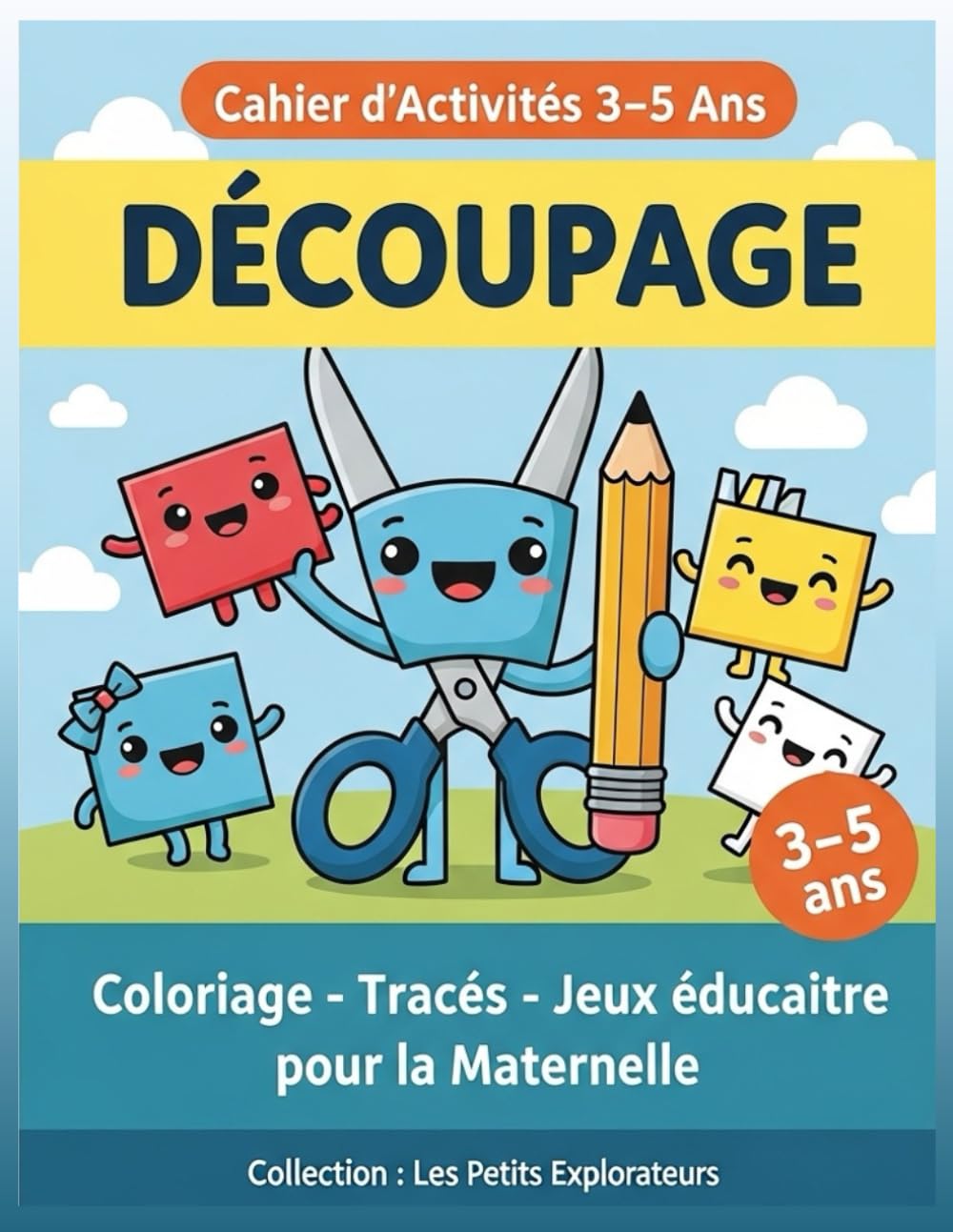 Cahier d’Activités 3–5 Ans – Découpage : Coloriage, Tracés et Jeux éducatifs pour la Maternelle: Livre éducatif préscolaire pour apprendre à découper et développer la motricité fine
