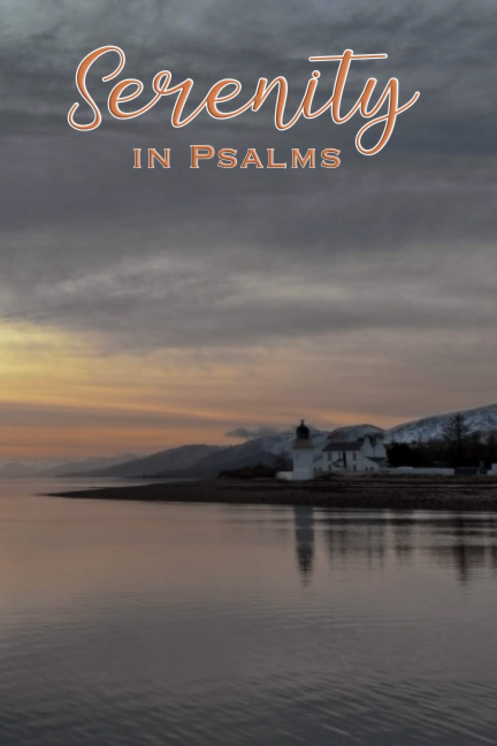 Serenity in Psalms: Large print bible verse picture book for seniors, Dementia, Parkinson's or Alzheimer's patients or those with visual impairment or ... walk with God - Loch Linnhe cover art design