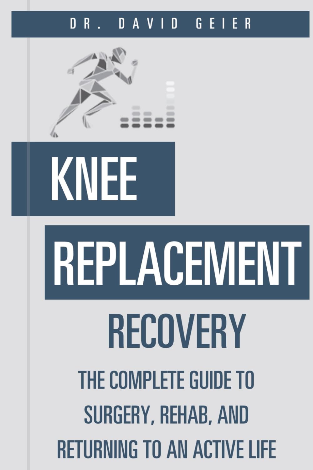 Knee Replacement Recovery: The Complete Guide to Surgery, Rehab, and Returning to an Active Life (Active Life Orthopedics Guides)