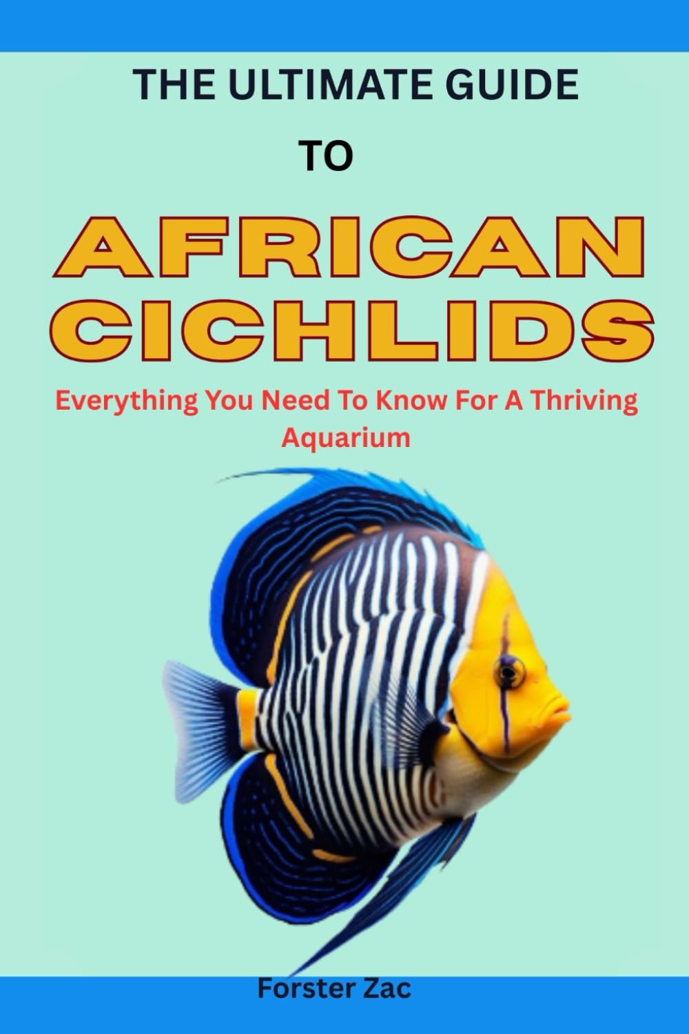 THE ULTIMATE GUIDE TO AFRICAN CICHLIDS: Everything You Need To Know For A Thriving Aquarium