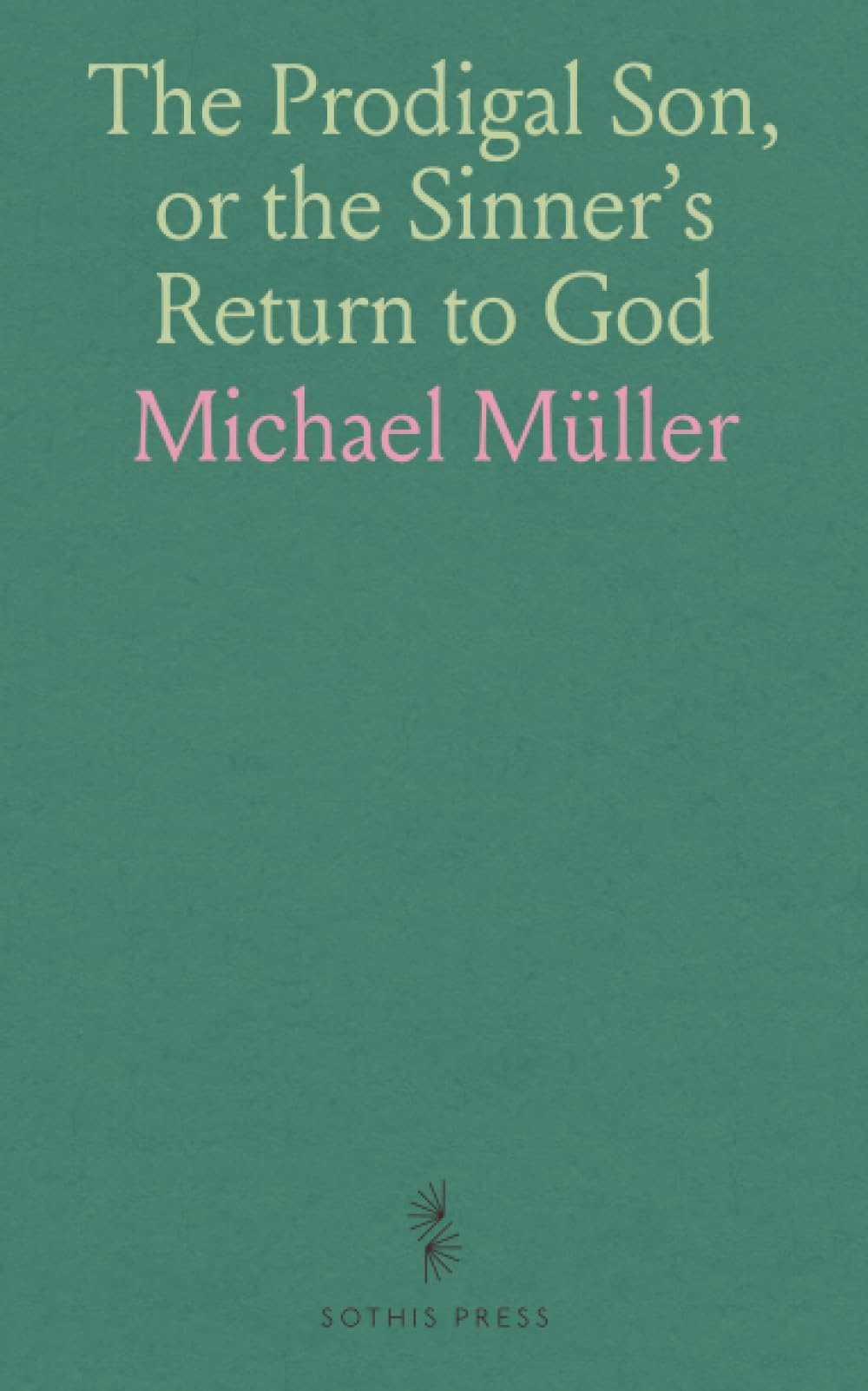 The Prodigal Son, or the Sinner's Return to God