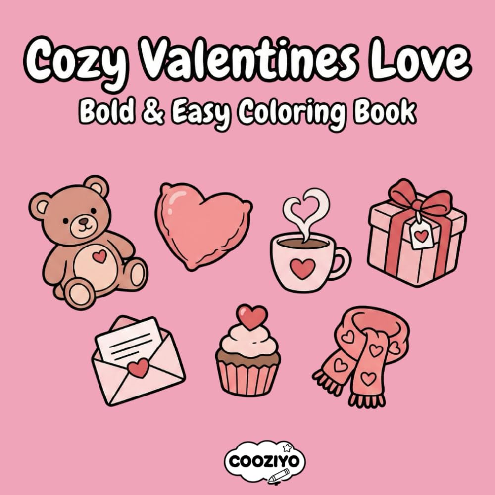 Cozy Valentines Love: Bold and Easy Cute Valentine’s Day Hearts, Sweets, and Romantic Items for Stress Relief and Relaxation, Adorable Illustrations ... Relaxing Gift for Adults, Teens, and Seniors