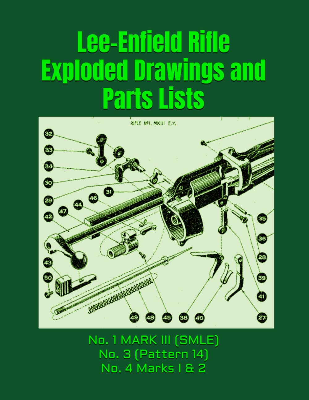 Lee-Enfield Rifle Exploded Drawings and Parts Lists: Rifles No. 1 MARK III (SMLE) - No. 3 (Pattern 14) - No. 4 Marks I & 2 (Know Your Military Rifle!)