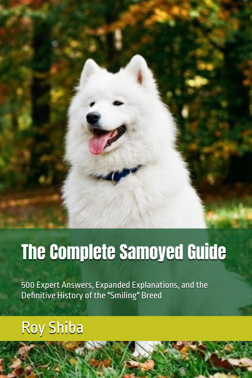 The Complete Samoyed Guide: 500 Expert Answers, Expanded Explanations, and the Definitive History of the "Smiling" Breed (The Complete Dog Guide Series)