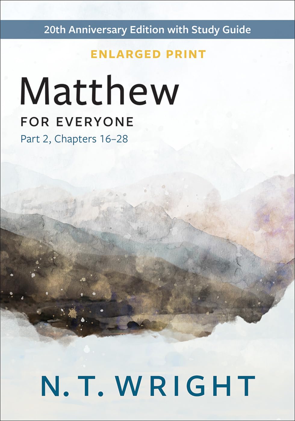 Matthew for Everyone, Part 2, Enlarged Print: 20th Anniversary Edition with Study Guide, Chapters 16-28 (The New Testament for Everyone)