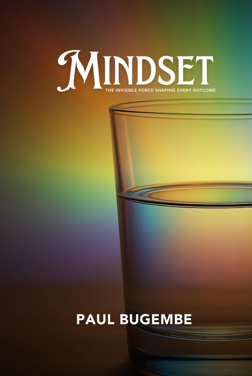 MINDSET: The Invisible Force Shaping Every Outcome