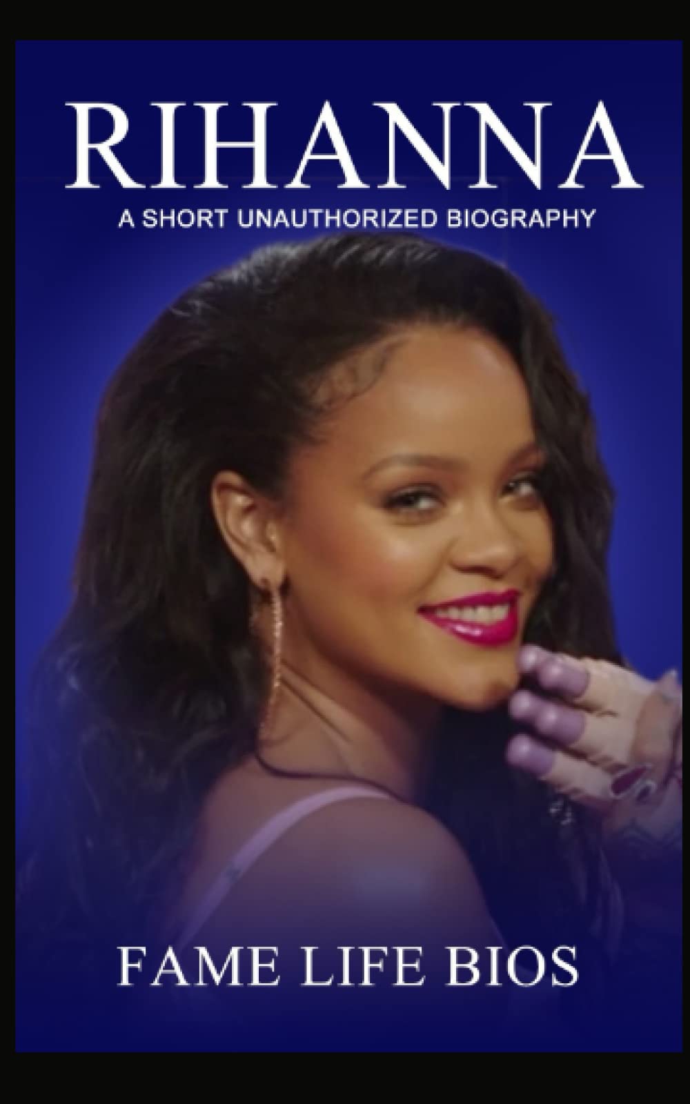 Rihanna: A Short Unauthorized Biography