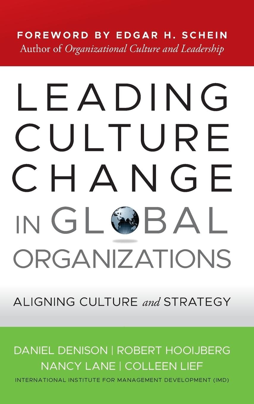 Leading Culture Change in Global Organizations: Aligning Culture and Strategy B