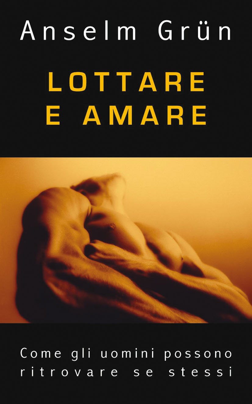 Lottare E Amare. Come Gli Uomini Possono Ritrovare Se Stessi - 4