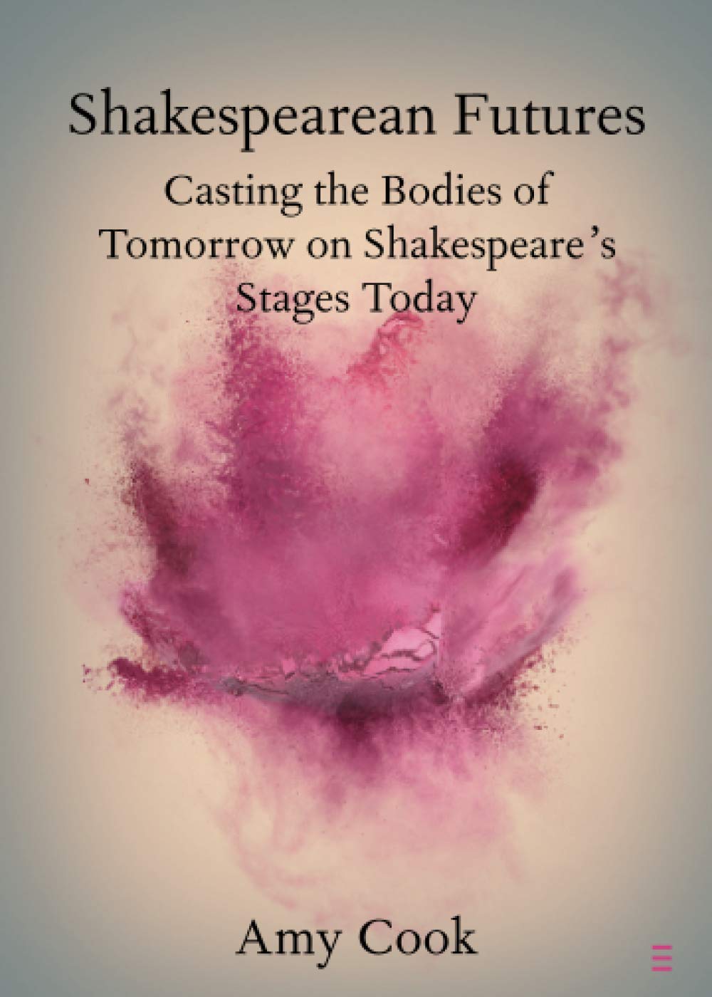 Shakespearean Futures: Casting the Bodies of Tomorrow on Shakespeare's Stages Today (Elements in Shakespeare Performance)