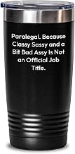 Funny Paralegal Tumblers, Paralegal Gifts from Friends, Funny Tumblers for Paralegal, Classy Sassy And A Bit Fearlessy Christmas Unique Gifts