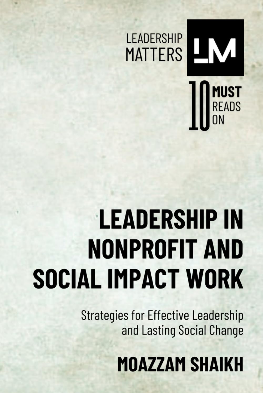 Leadership in Nonprofit and Social Impact Work: Strategies for Effective Leadership and Lasting Social Change