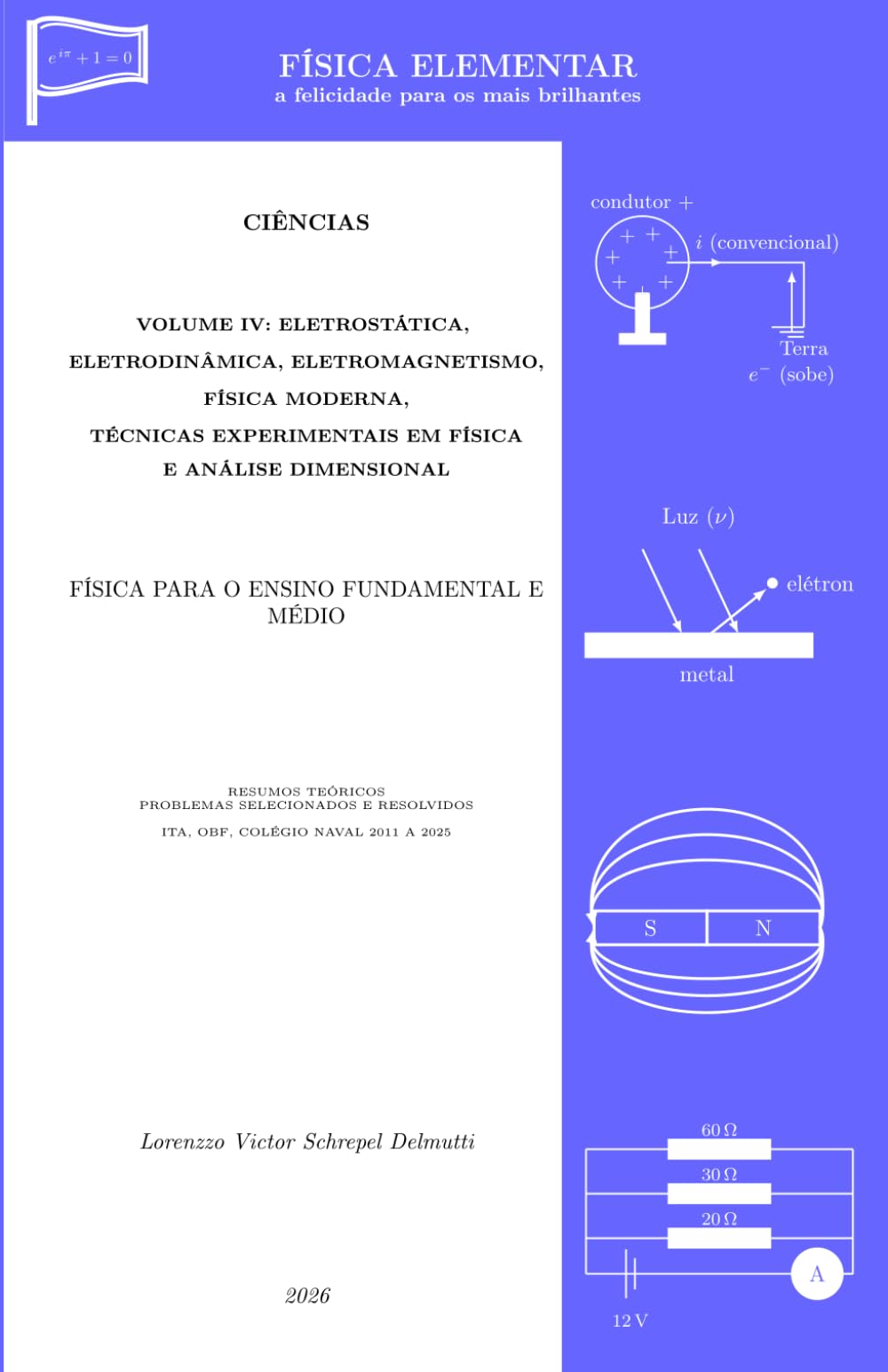 FÍSICA ELEMENTAR: Volume IV - Eletrostática, Eletrodinâmica, Eletromagnetismo, Física Moderna, Técnicas Experimentais em Física e Análise Dimensional ... - a felicidade para os mais brilhantes)
