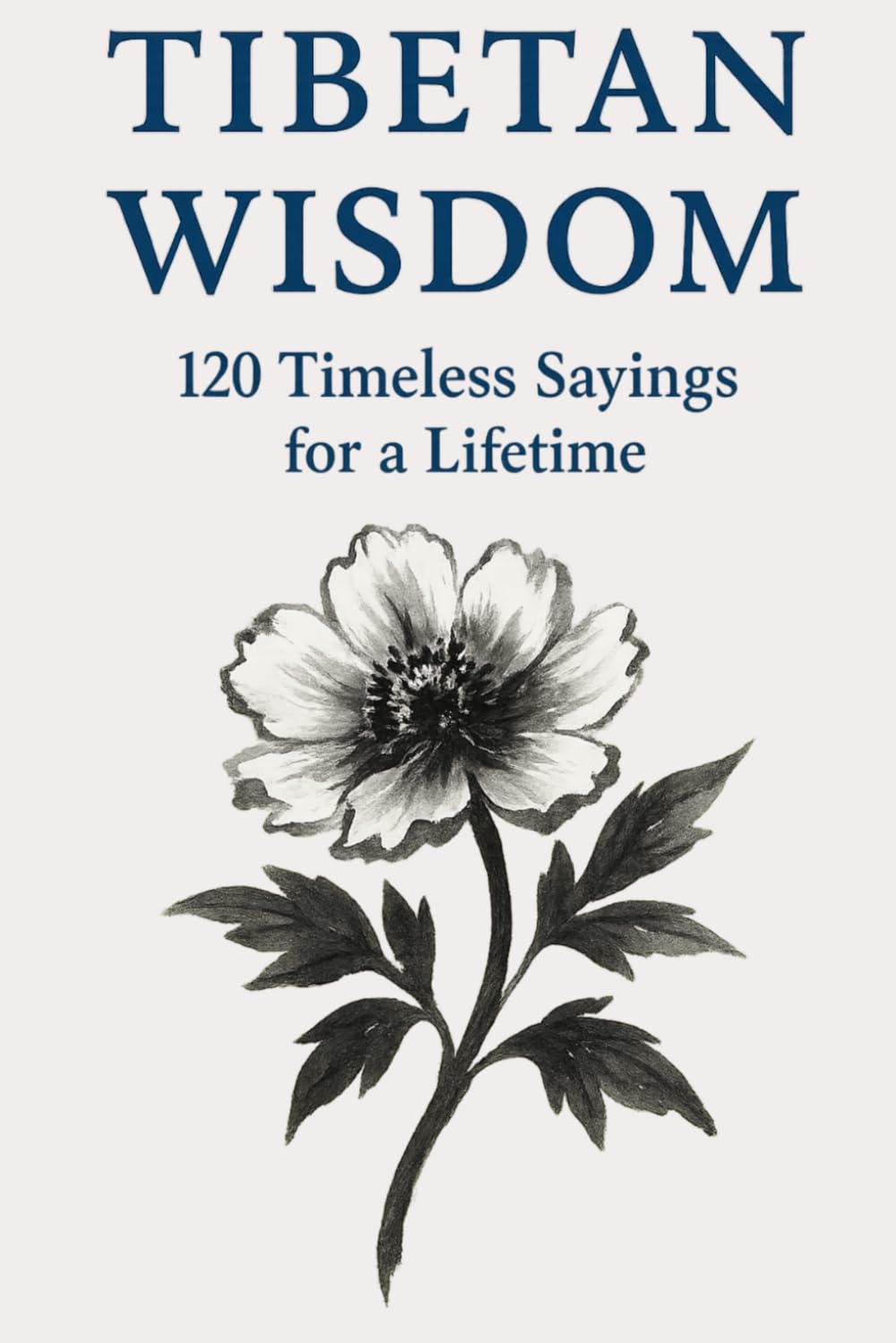 Tibetan Wisdom: 120 Timeless Sayings for a Lifetime: A curated collection of classic Tibetan proverbs designed for reflection, calm living, and ... (Timeless Wisdom from Around the World)