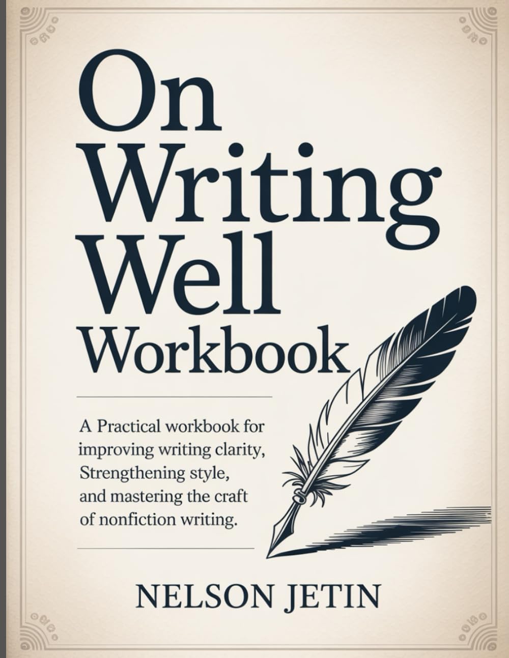 On Writing Well Workbook: A Practical Workbook for Improving Writing Clarity, Strengthening Style, and Mastering the Craft of Nonfiction Writing.