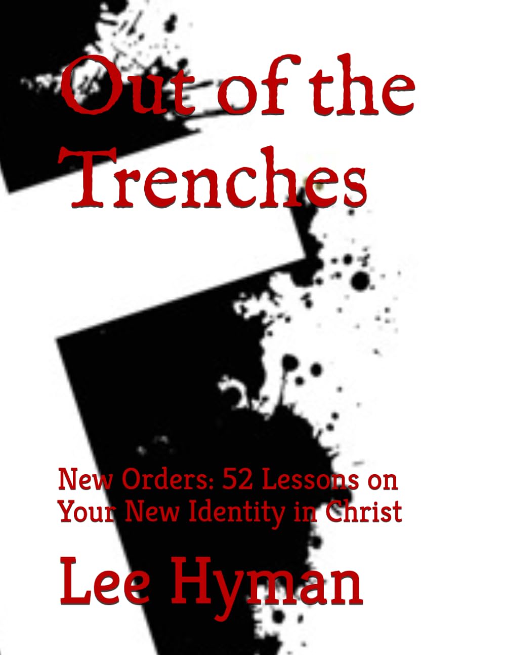 Out of the Trenches: New Orders: 52 Lessons on Your New Identity in Christ