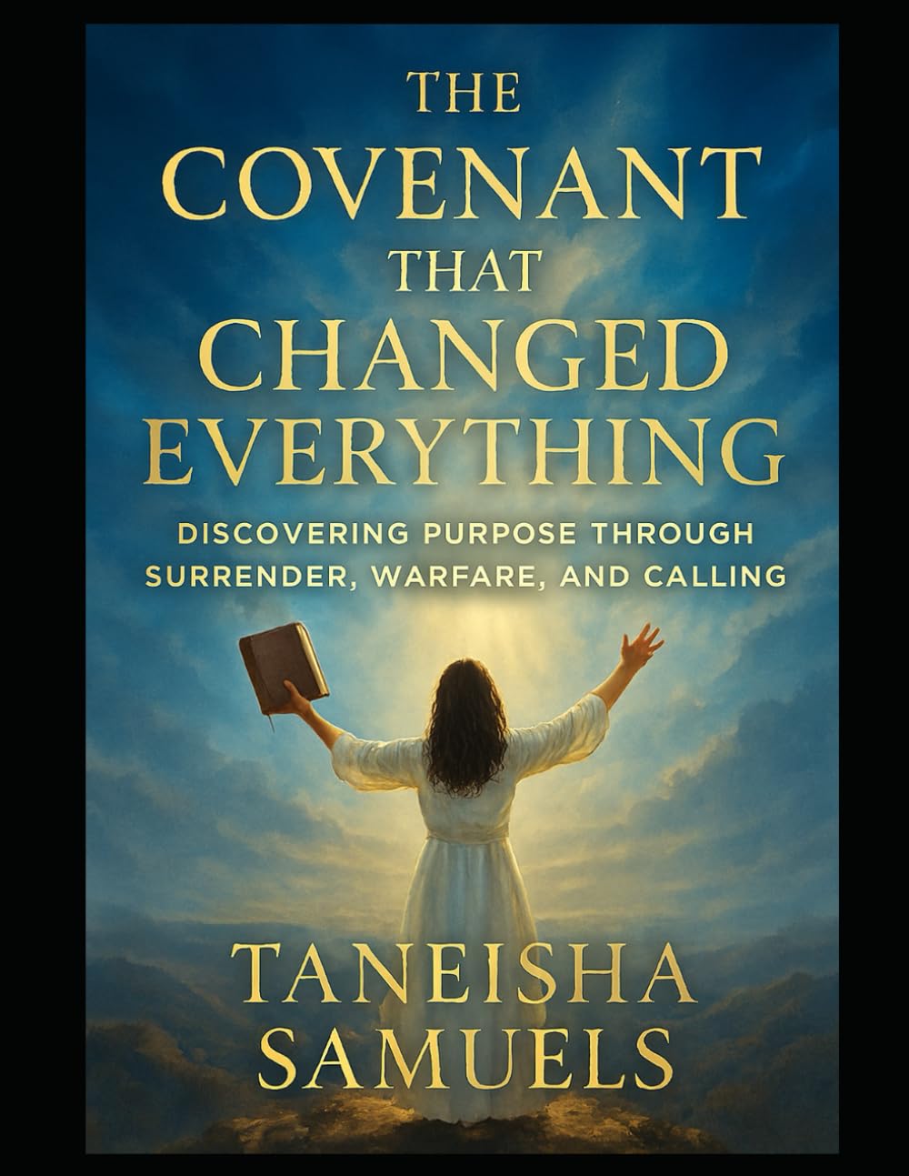 The Covenant that Changed Everything: Discovering Purpose through surrender, warfare and calling