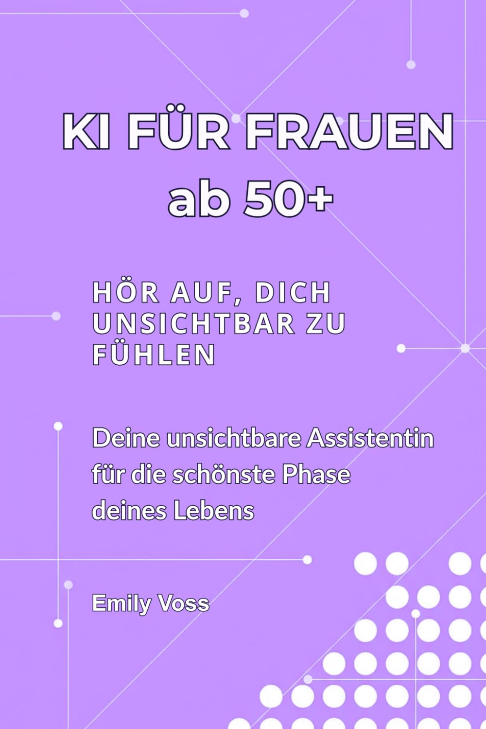 KI FÜR FRAUEN AB 50+: HÖR AUF, DICH UNSICHTBAR ZU FÜHLEN | Deine unsichtbare Assistentin für die schönste Phase deines Lebens