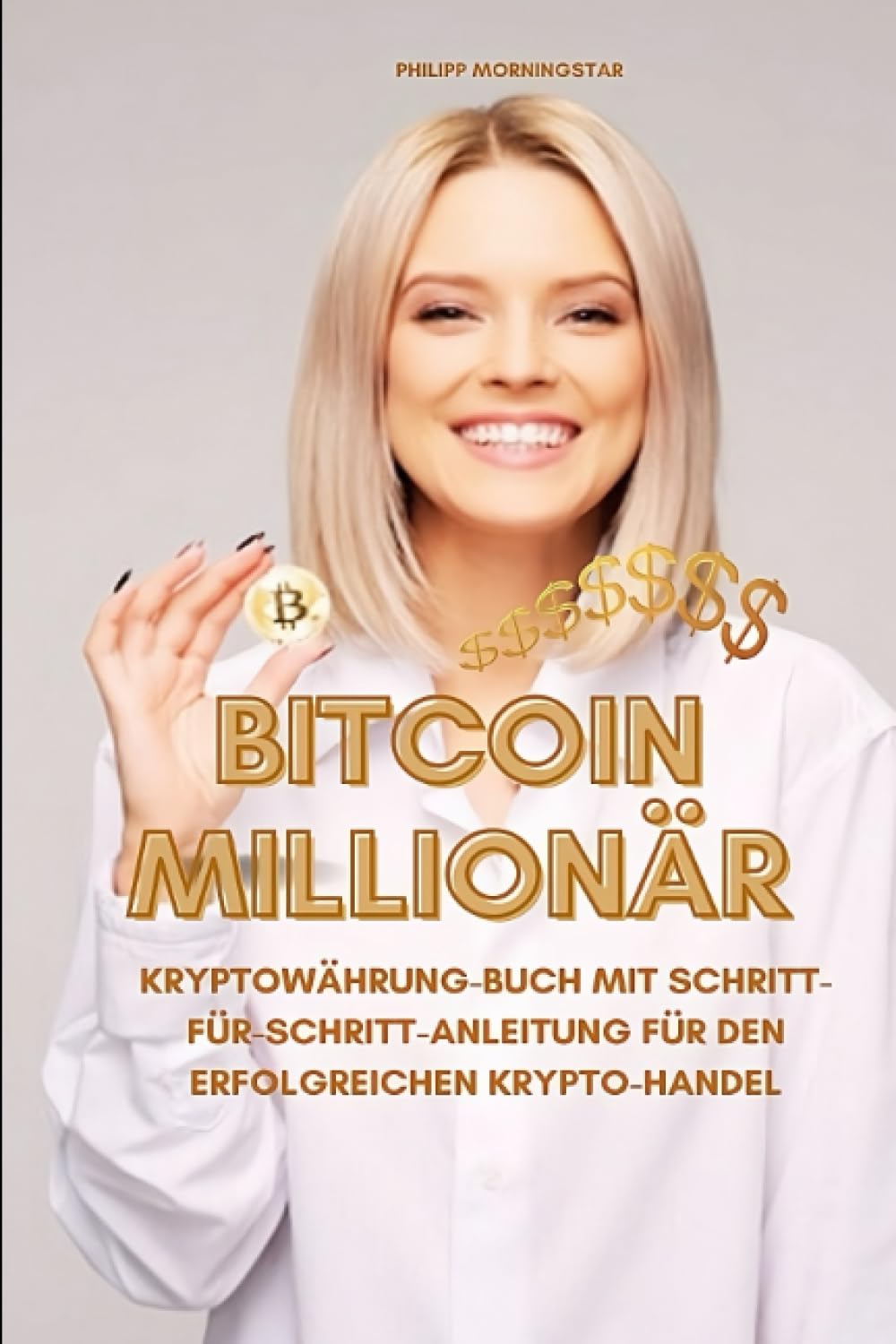 Bitcoin Millionär: Kryptowährung Buch mit Schritt-für-Schritt-Anleitung für  den erfolgreichen Krypto-Handel! Crypto investieren für Einsteiger und ...  als Standard Wissen rund um Kryptowährungen! : Morningstar, Philipp:  Amazon.de: Bücher