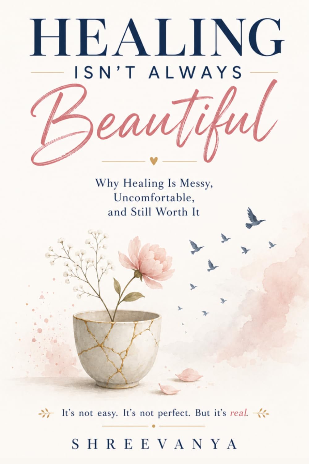 Healing isn't always beautiful.: Why Healing Is Messy, Uncomfortable, and Still Worth It