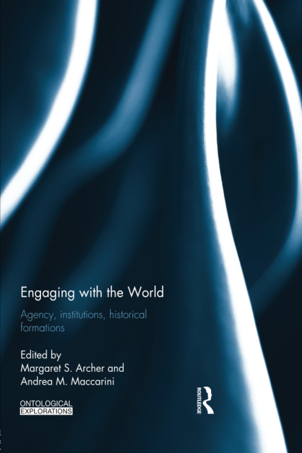 Engaging with the World: Agency, Institutions, Historical Formations (Ontological Explorations Routledge Critical Realism)