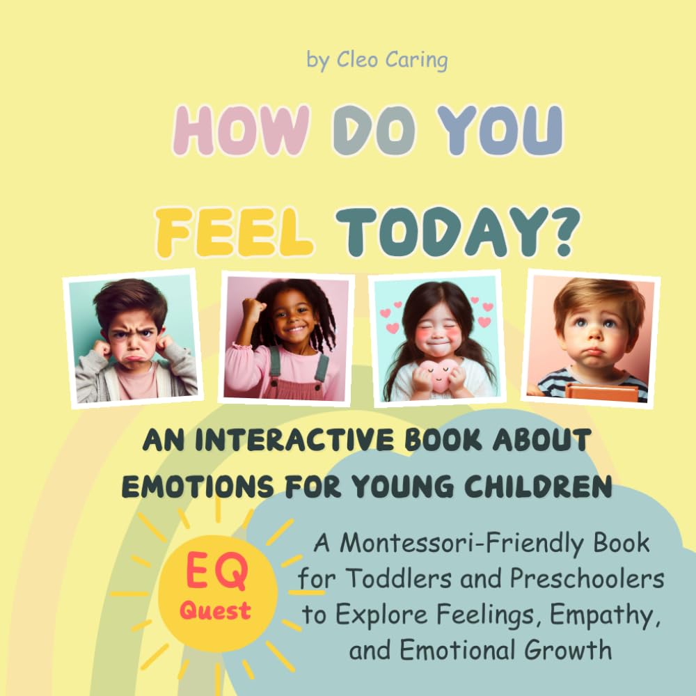 How Do You Feel Today? An Interactive Book About Emotions for Young Children: A Montessori-Friendly Book for Toddlers and Preschoolers to Explore ... Growth (EQ Quest – The Language of Feelings)