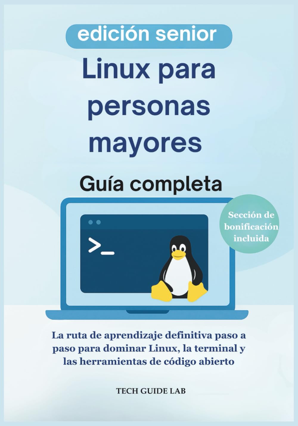 Linux para personas mayores Guía completa: La ruta de aprendizaje definitiva paso a paso para dominar Linux, la terminal y las herramientas de código abierto