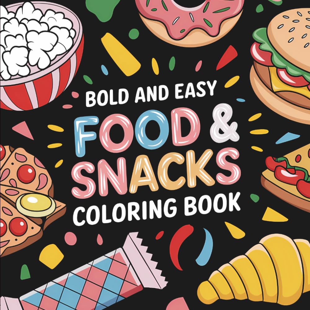 Bold & Easy Food and Snacks Coloring Book: Bold and Easy, Simple and Big Designs for Stress Relief, or Relaxation Featuring Pizza, Pancakes, Sushi, ... & Easy Coloring) (Big & Bold Foodie Fun)