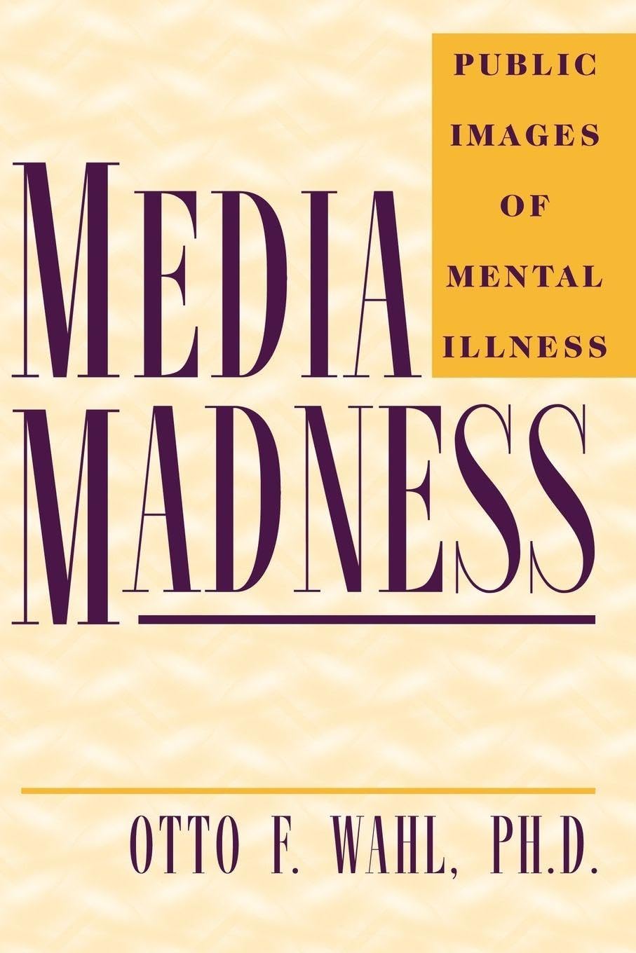 Media Madness Public Images of Mental Illness by Otto F. Wahl PAPERBACK