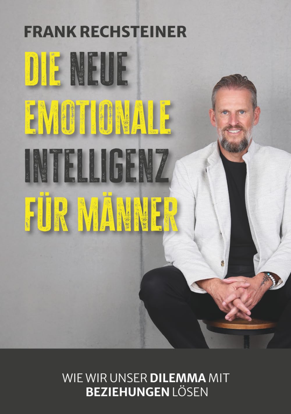 Die neue emotionale Intelligenz für Männer: Wie wir unser Dilemma mit Beziehungen lösen