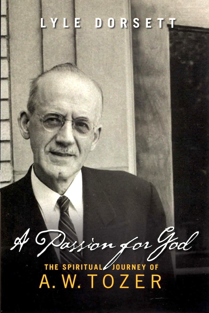 A Passion for God: The Spiritual Journey of A. W. Tozer