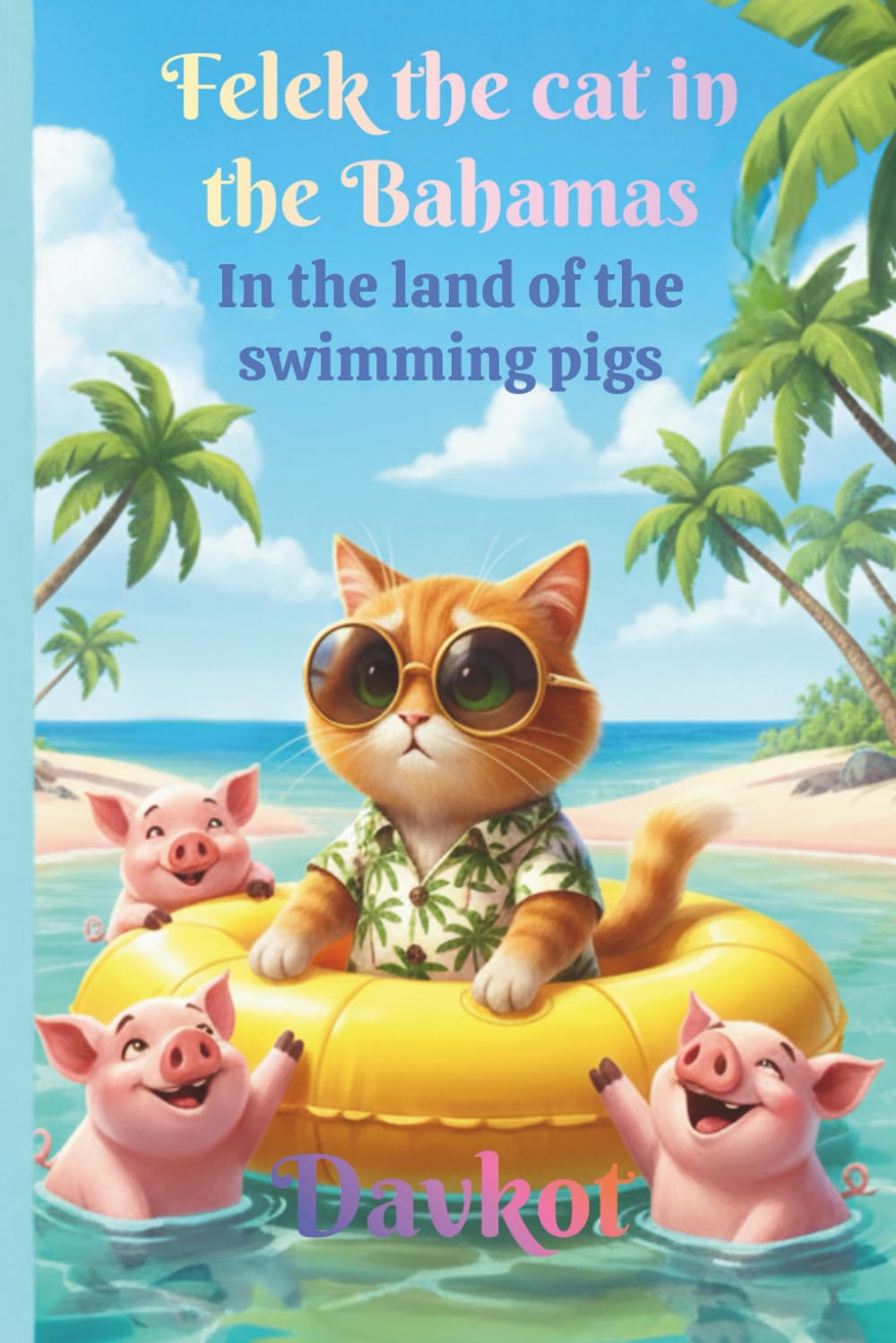 Felek the cat in the Bahamas: In the land of the swimming pigs (Felek the Cat’s Adventures)