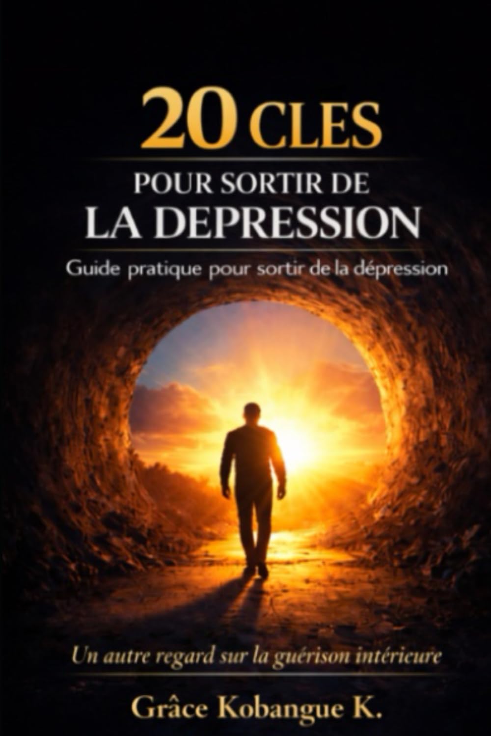 LES 20 CLES POUR SORTIR DE LA DEPRESSION: Guide pratique pour sortir de la dépression