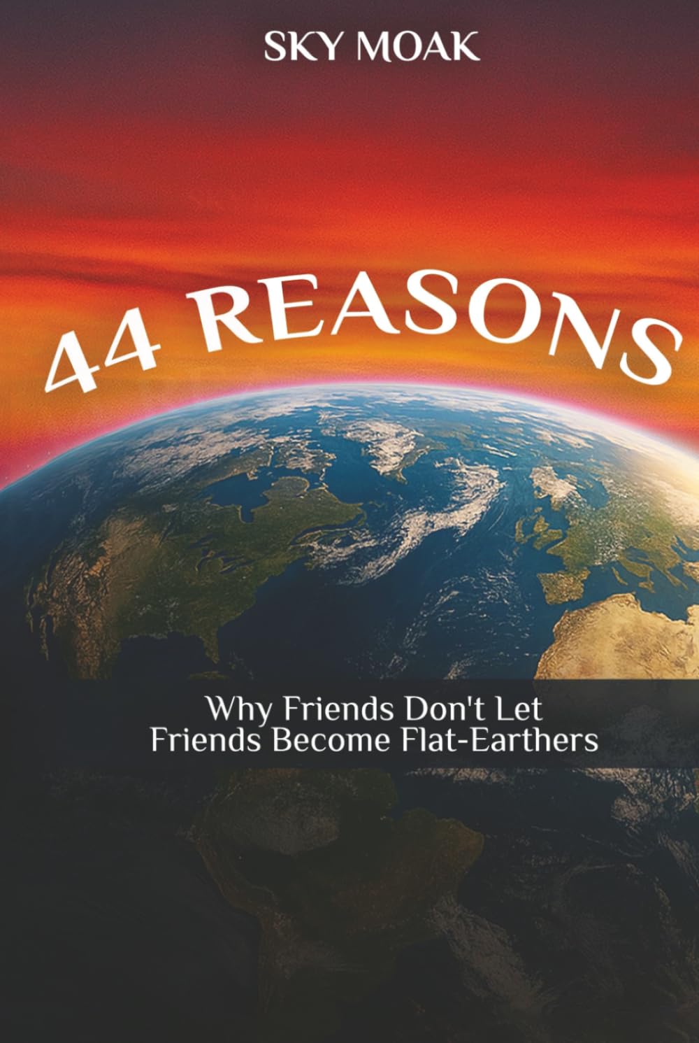 44 Reasons Why Friends Don't Let Friends Become Flat-Earthers