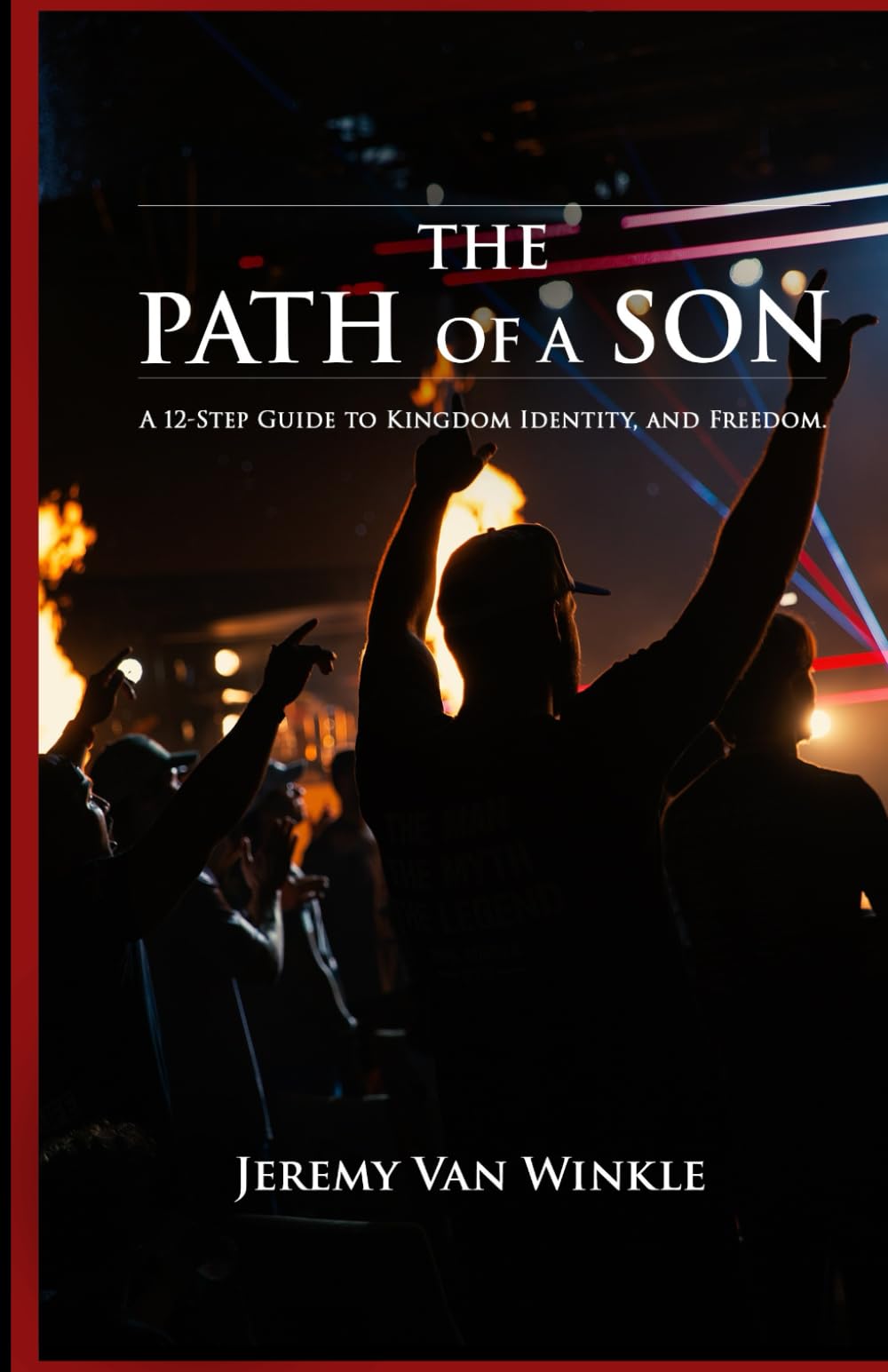 The Path of a Son: A 12-Step Guide to Kingdom, Identity, and Freedom