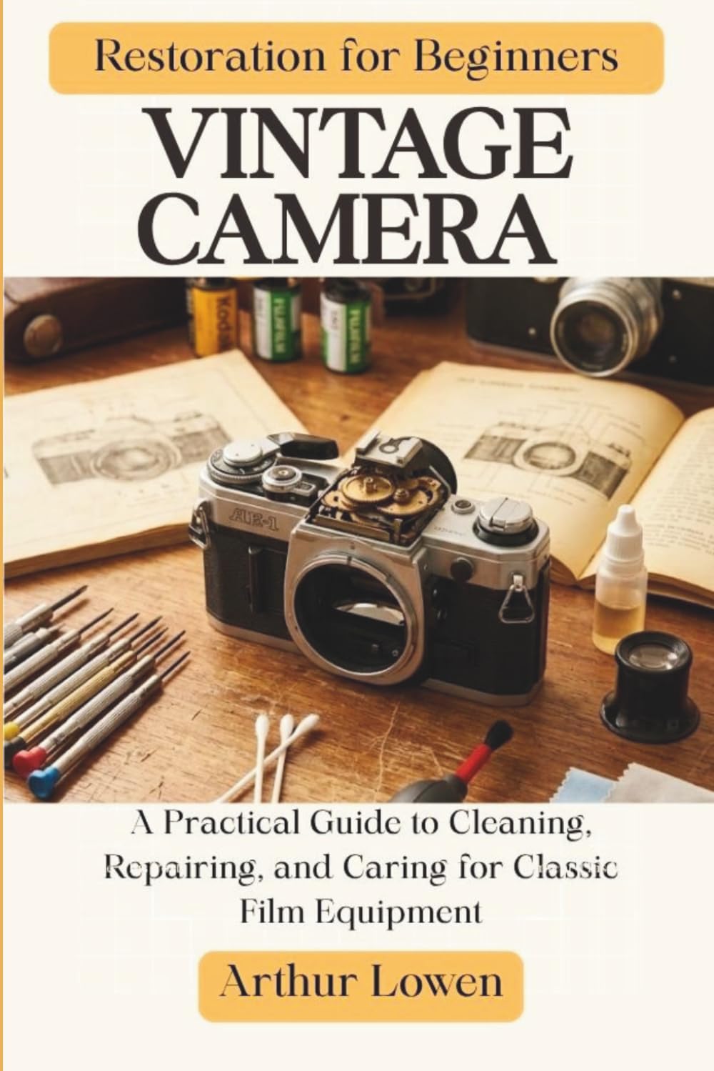 Vintage Camera Restoration for Beginners: A Practical Guide to Cleaning, Repairing, and Caring for Classic Film Equipment