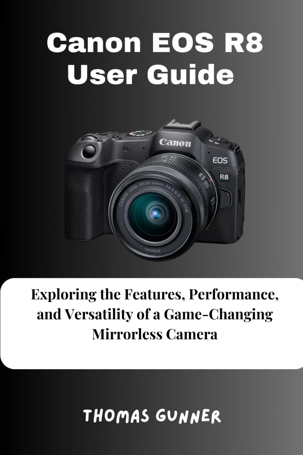 Canon Eos R8 User Guide: Exploring the Features, Performance, and Versatility of a Game-Changing Mirrorless Camera