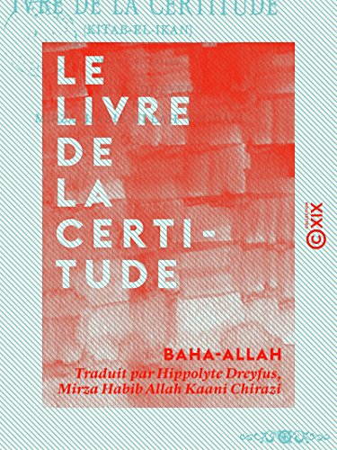 Le Livre de la certitude - Kitab-el-Ikan, un des livres sacr�s du b�ha�sme (French Edition)