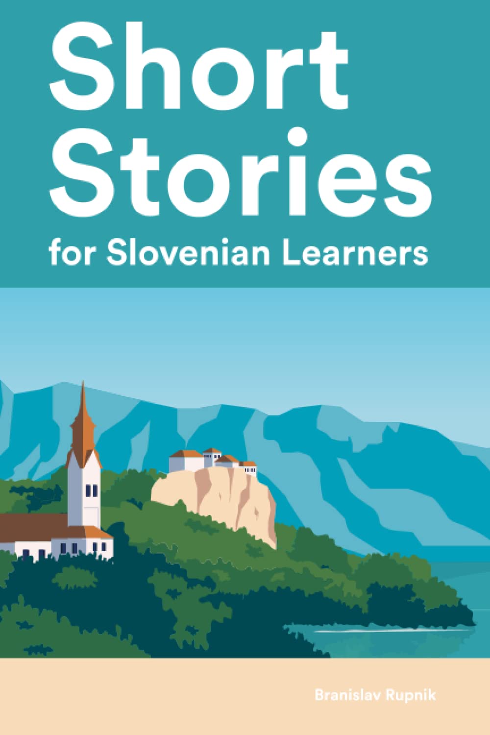 Short Stories for Slovenian Learners : 25 Short Stories in Slovenian and English (Learn Slovenian the Fun Way With Simple Phrases)