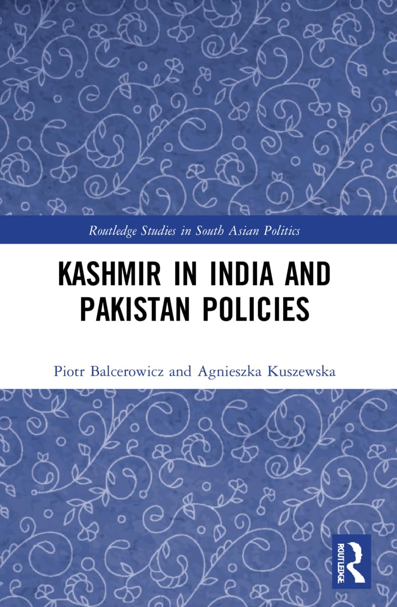 Kashmir in India and Pakistan Policies (Routledge Studies in South Asian Politics)