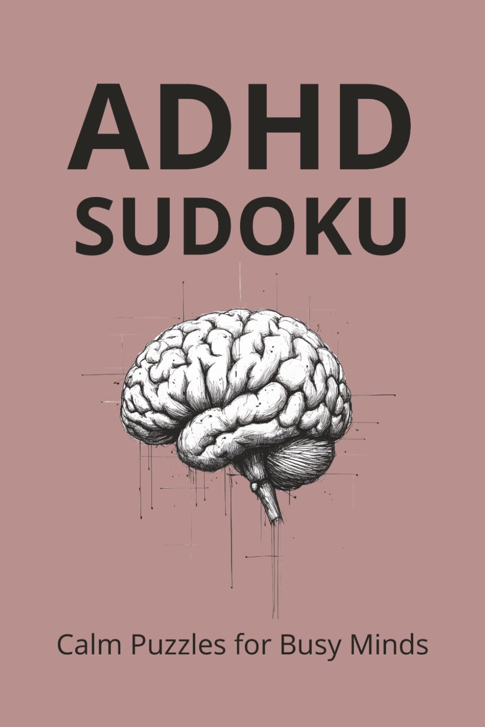 ADHD Sudoku Puzzle Book: Sudoku for ADHD | Calm Puzzles for Busy Minds | 50+ Relaxing Sudoku Puzzles with Solutions | 6x9 Inches, 110 Pages