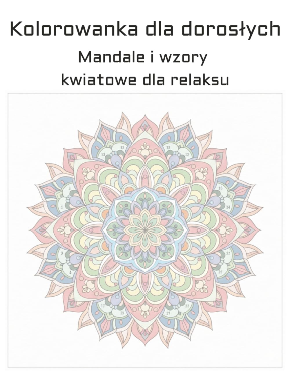 Kolorowanka dla dorosłych: Mandale i wzory kwiatowe dla relaksu