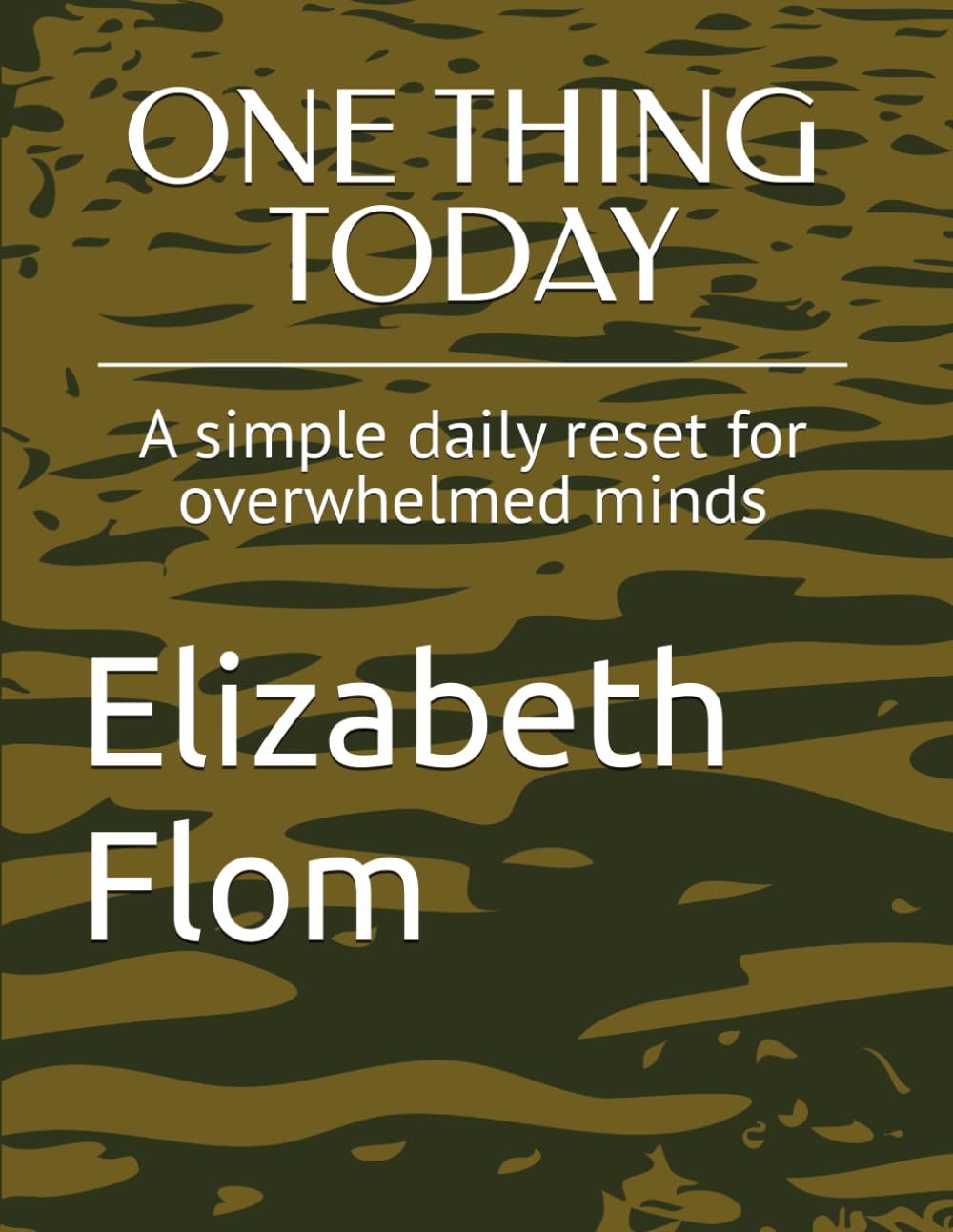 ONE THING TODAY: A simple daily reset for overwhelmed minds