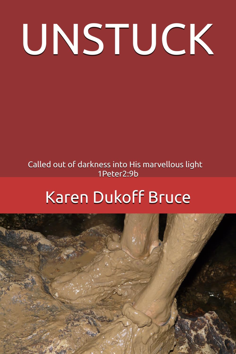 UNSTUCK: Called out of darkness into His marvellous light 1Peter2:9b