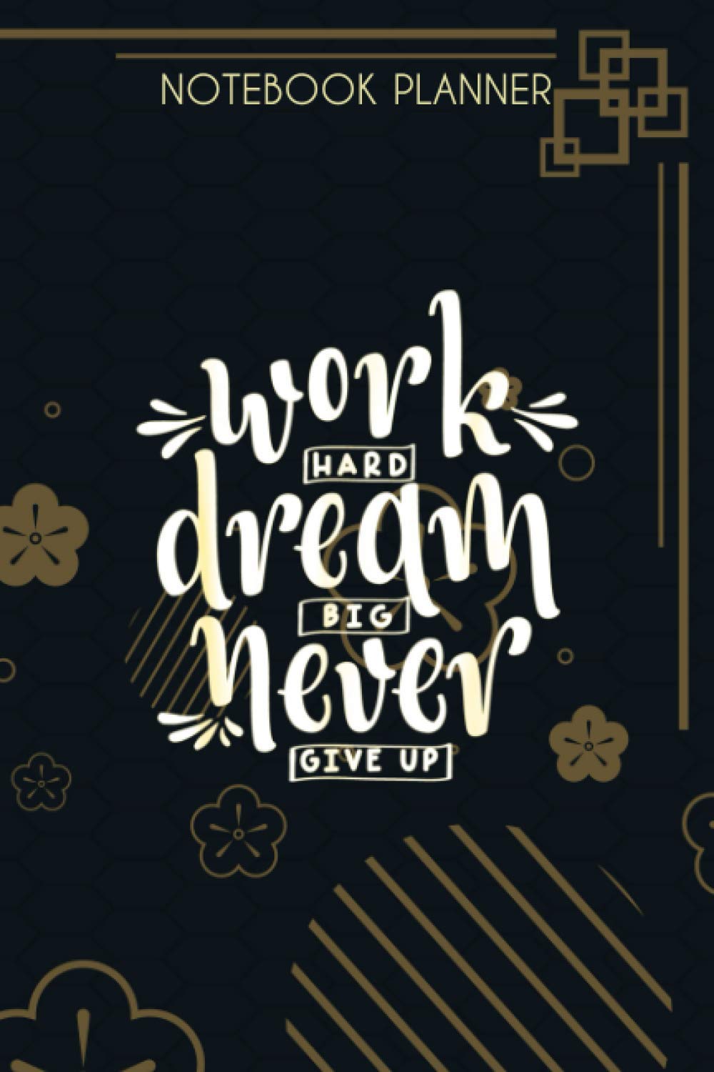 Notebook Planner Work Hard Dream Big Never Give Up Gift: Simple, Schedule, 6x9 inch, Finance, Menu, Goals, Small Business, Over 100 Pages