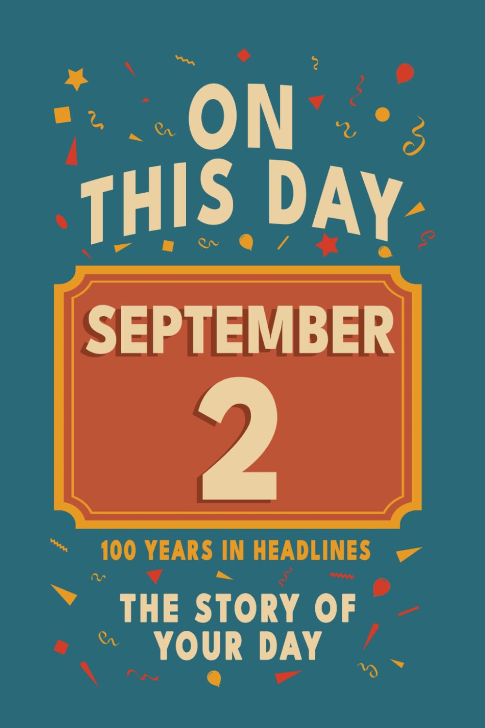 Happy Birthday! September 2: On This Day in Headlines – Nostalgic September 2 History Book with Authentic News and Memories – Perfect Birthday or Anniversary Gift